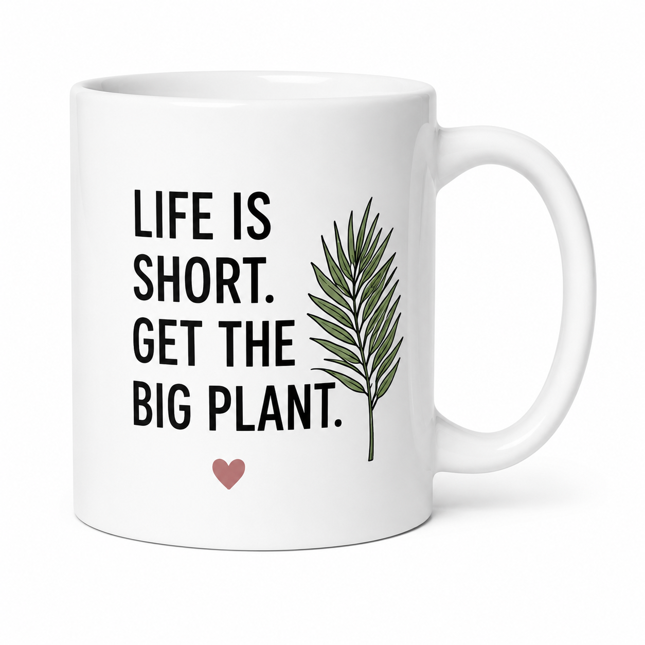 Life Is Short. Get the Big Plant. Mug – Funny Plant Lover Coffee Mug