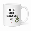 God Is Still Growing Me Mug – Christian Faith & Plant Lover Coffee Mug