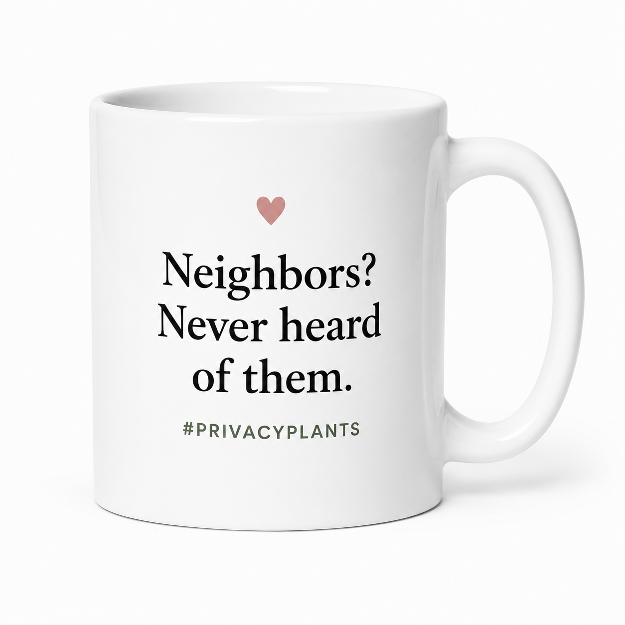 Neighbors? Never Heard of Them. Mug – Funny Privacy Plant Lover Coffee Mug